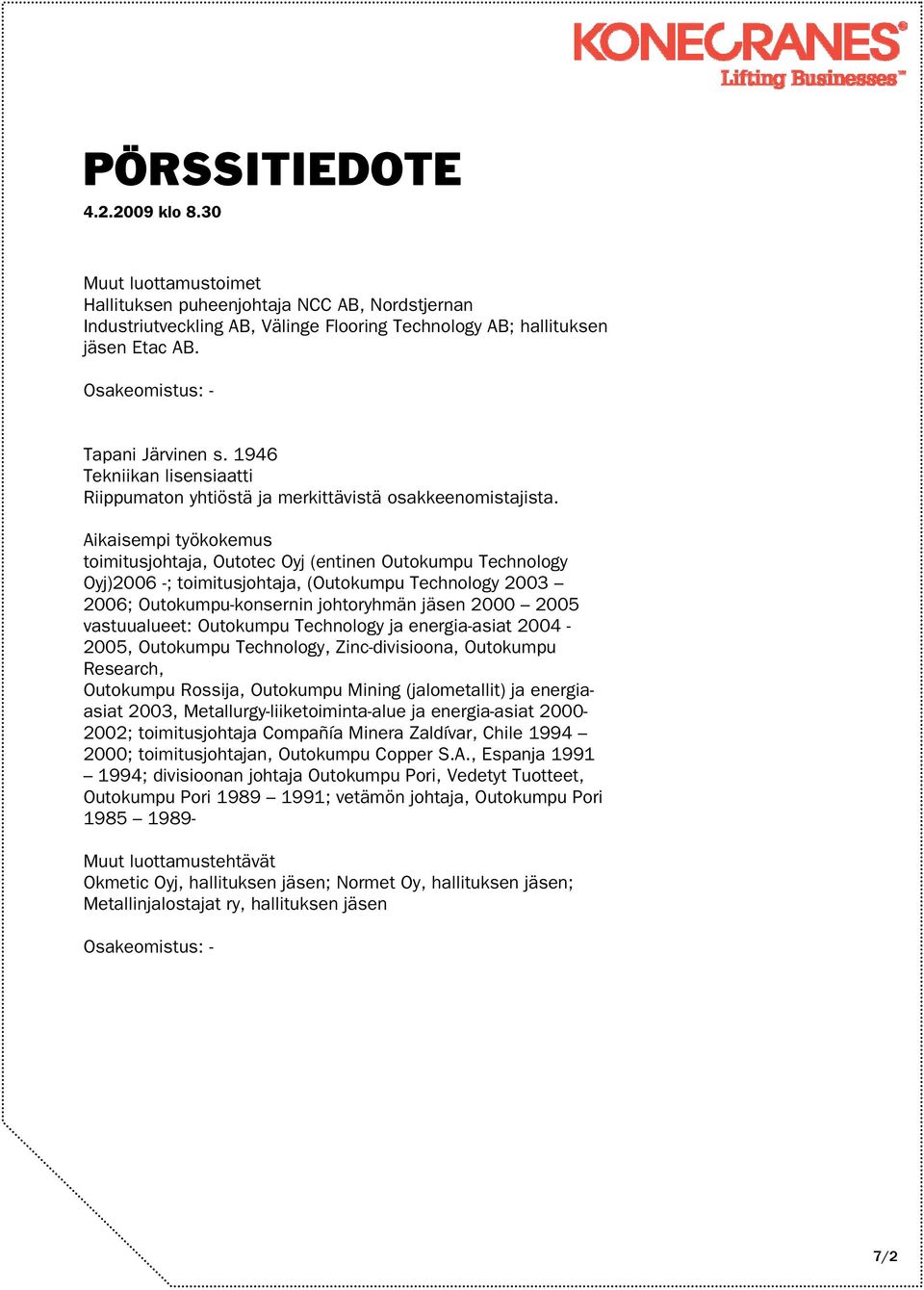 vastuualueet: Outokumpu Technology ja energia-asiat 2004-2005, Outokumpu Technology, Zinc-divisioona, Outokumpu Research, Outokumpu Rossija, Outokumpu Mining (jalometallit) ja energiaasiat 2003,