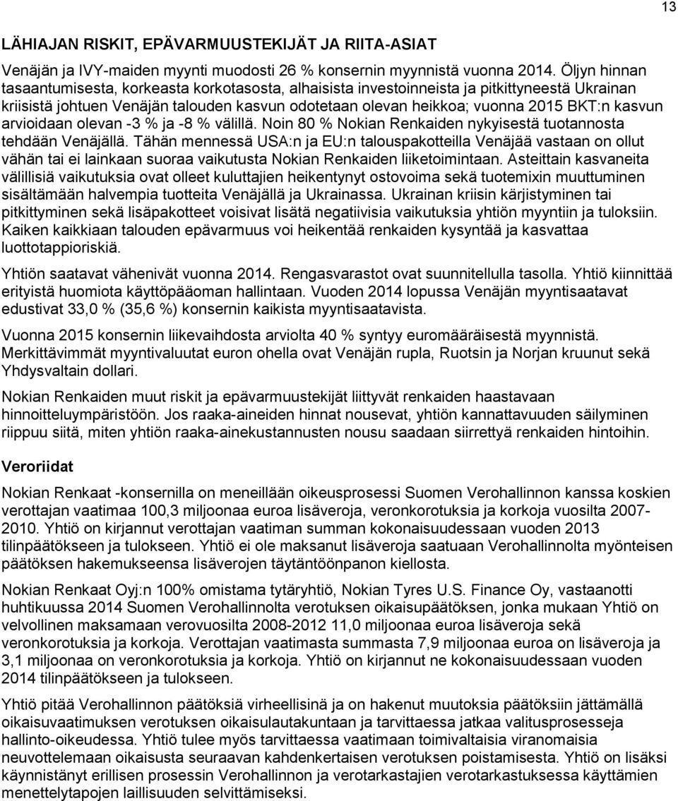 kasvun arvioidaan olevan -3 % ja -8 % välillä. Noin 80 % Nokian Renkaiden nykyisestä tuotannosta tehdään Venäjällä.