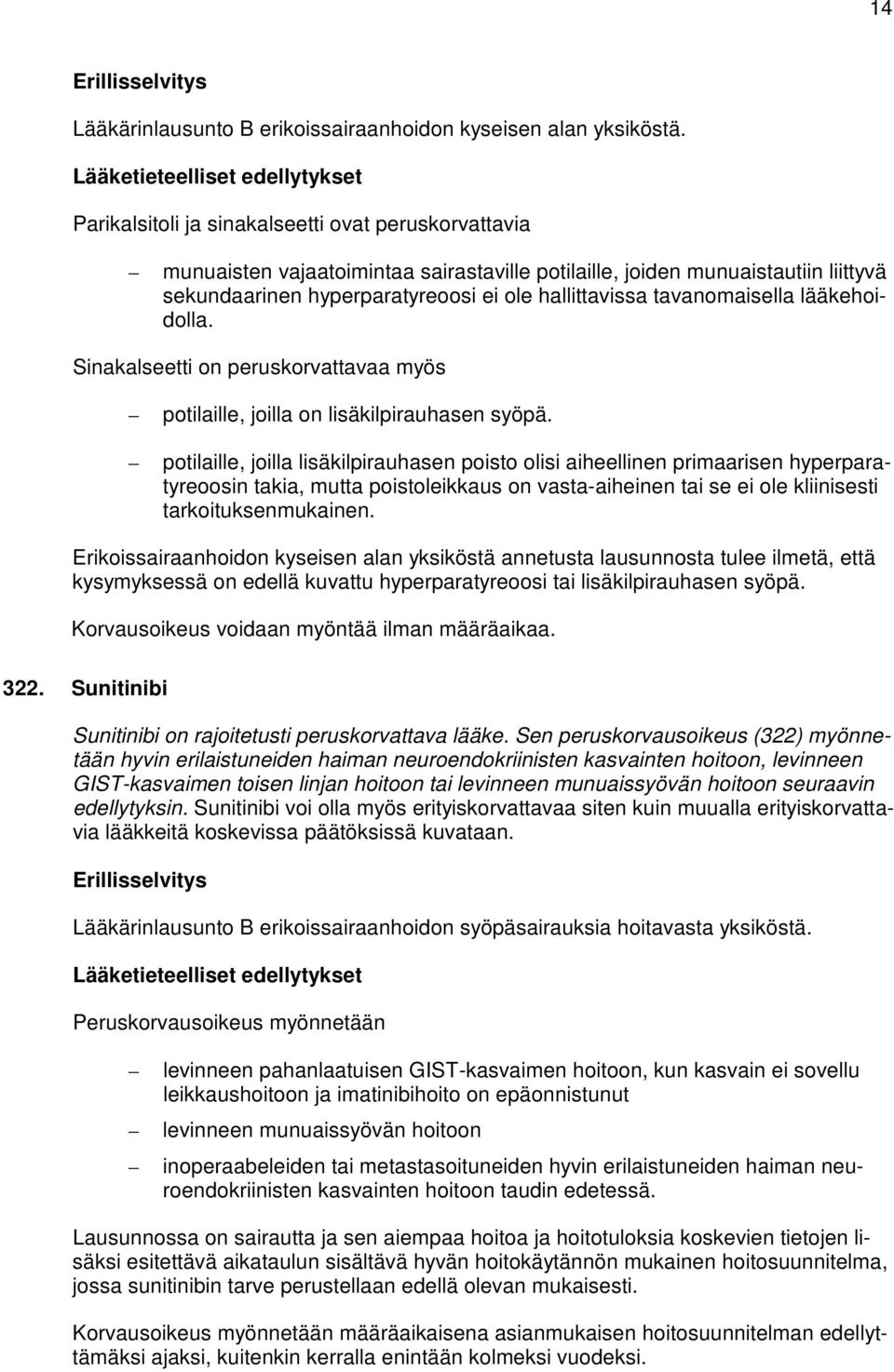 tavanomaisella lääkehoidolla. Sinakalseetti on peruskorvattavaa myös potilaille, joilla on lisäkilpirauhasen syöpä.