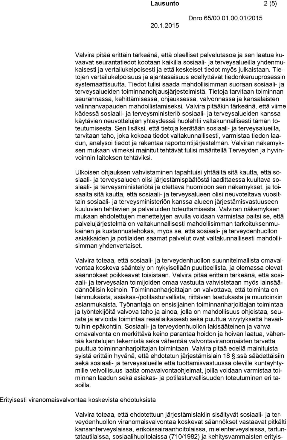 Tiedot tulisi saada mahdollisimman suoraan sosiaali- ja terveysalueiden toiminnanohjausjärjestelmistä.