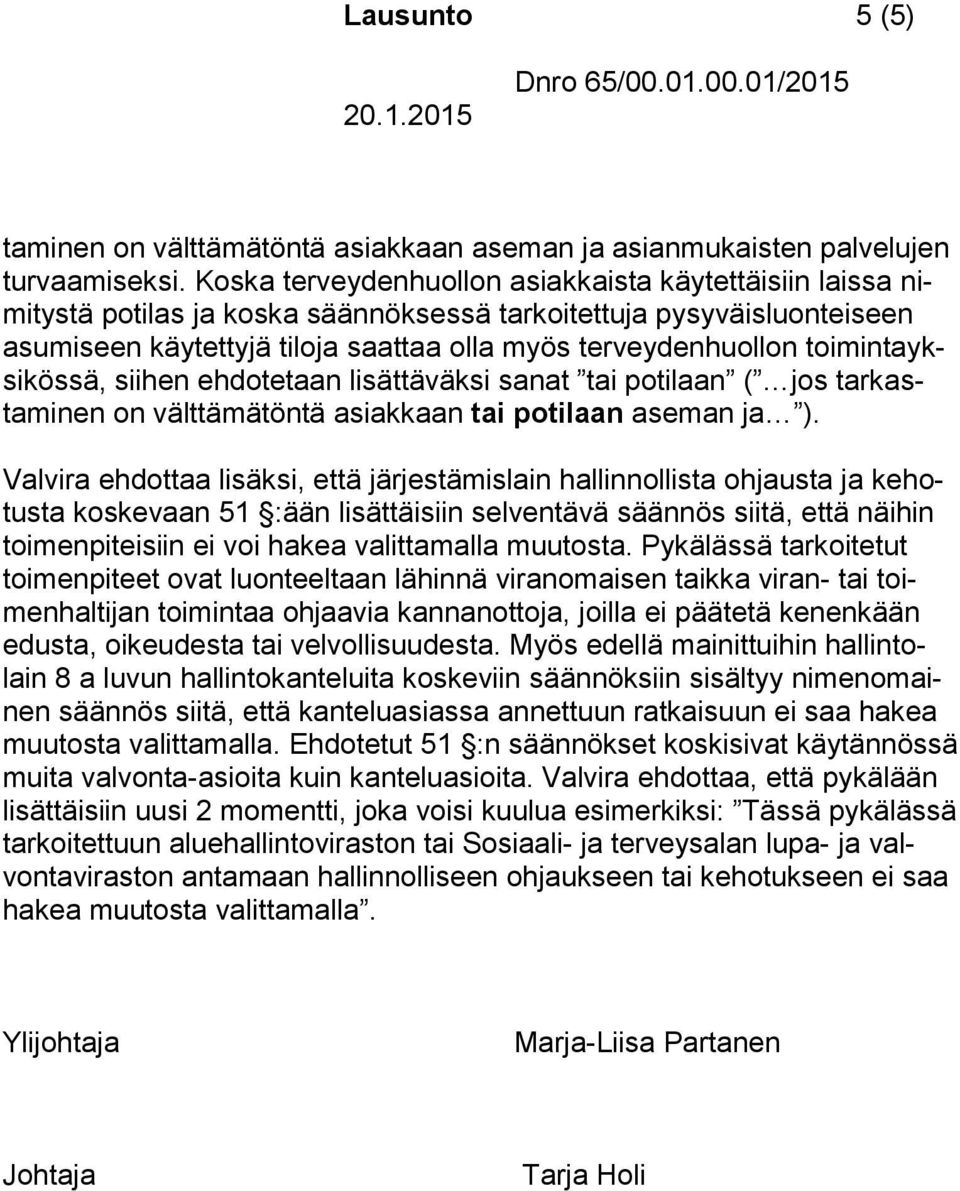 toimintayksikössä, siihen ehdotetaan lisättäväksi sanat tai potilaan ( jos tarkastaminen on välttämätöntä asiakkaan tai potilaan aseman ja ).