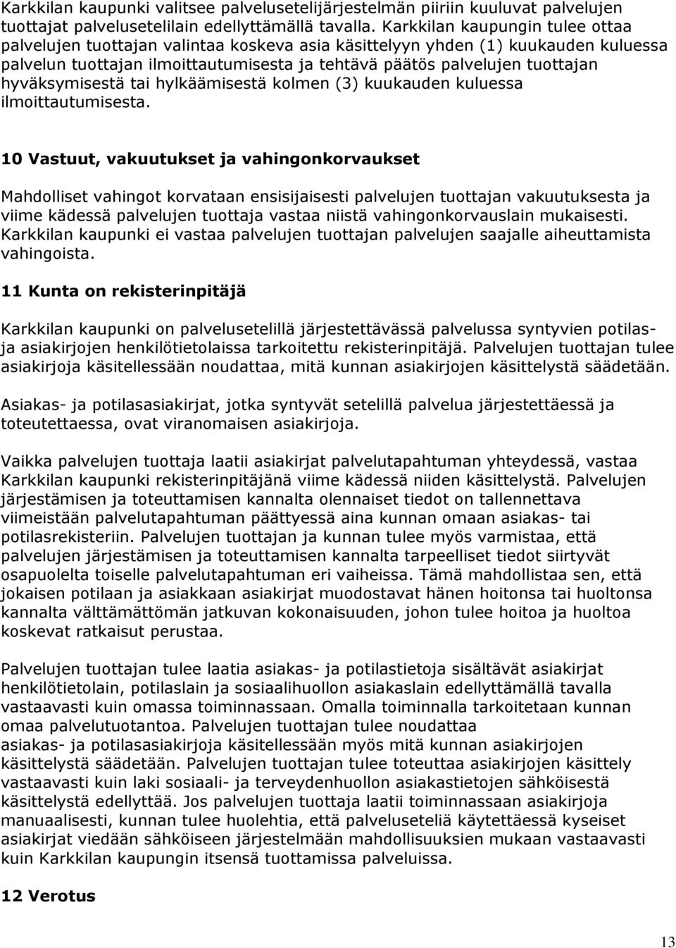 hyväksymisestä tai hylkäämisestä kolmen (3) kuukauden kuluessa ilmoittautumisesta.