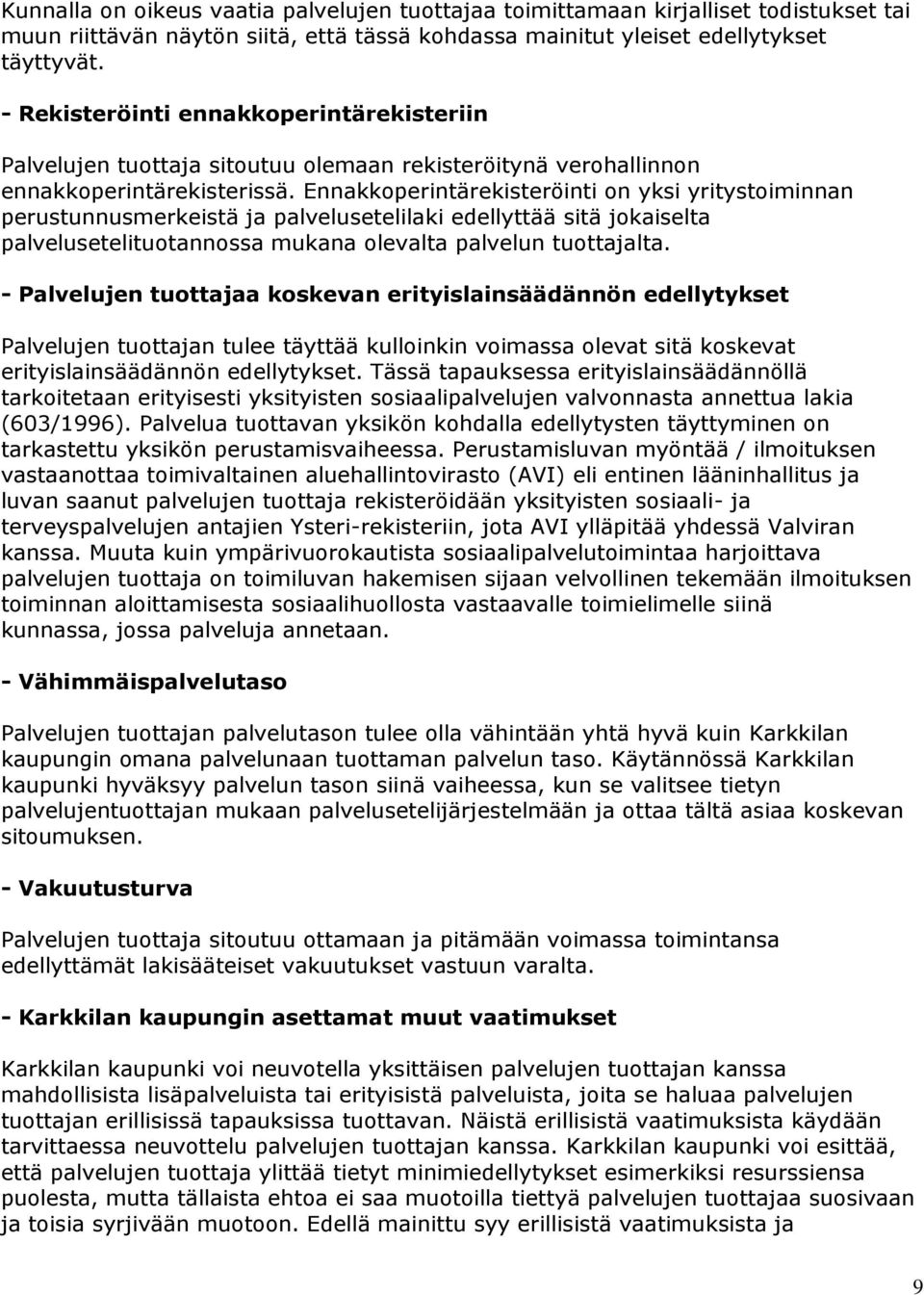 Ennakkoperintärekisteröinti on yksi yritystoiminnan perustunnusmerkeistä ja palvelusetelilaki edellyttää sitä jokaiselta palvelusetelituotannossa mukana olevalta palvelun tuottajalta.