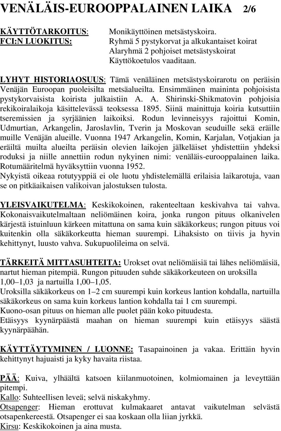 LYHYT HISTORIAOSUUS: Tämä venäläinen metsästyskoirarotu on peräisin Venäjän Euroopan puoleisilta metsäalueilta. Ensimmäinen maininta pohjoisista pystykorvaisista koirista julkaistiin A.