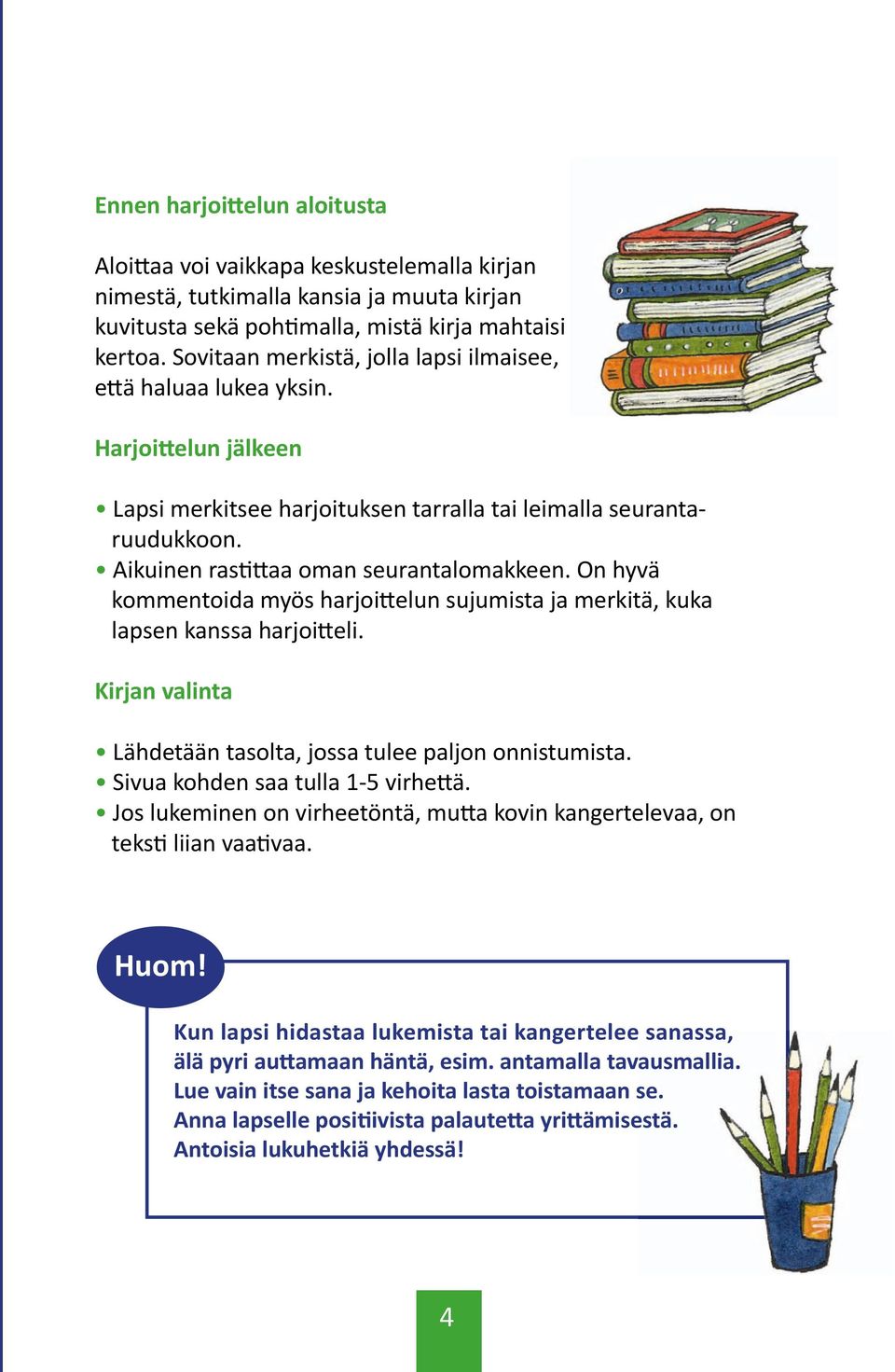 On hyvä kommentoida myös harjoittelun sujumista ja merkitä, kuka lapsen kanssa harjoitteli. Kirjan valinta Lähdetään tasolta, jossa tulee paljon onnistumista. Sivua kohden saa tulla 1-5 virhettä.