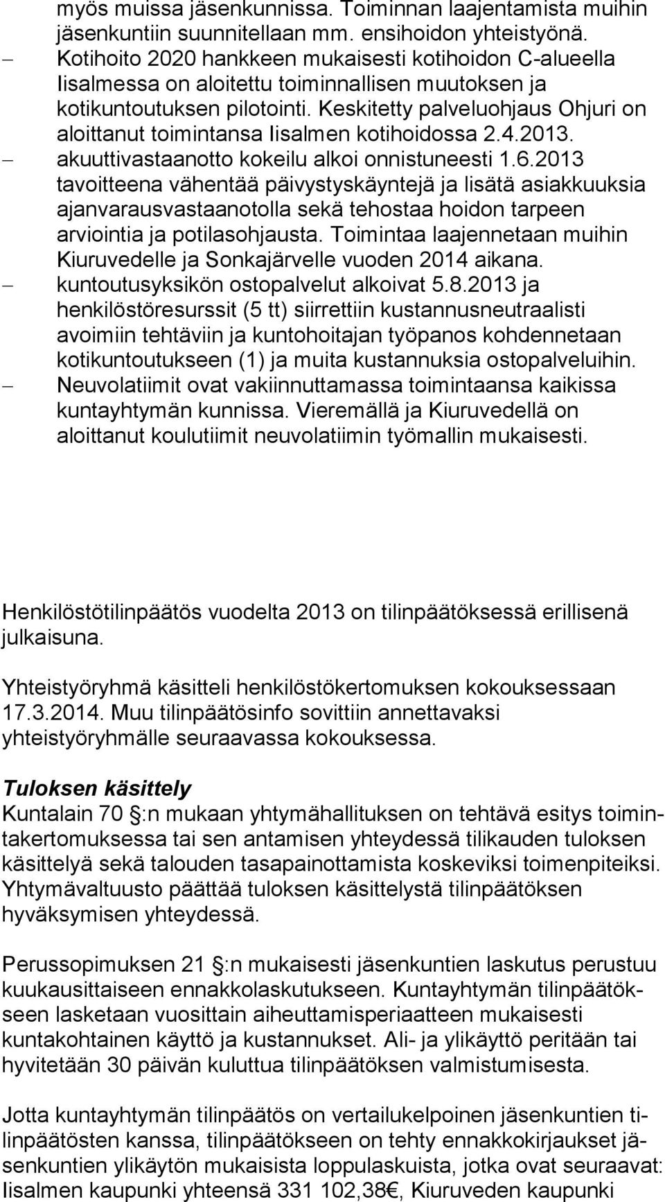 Keskitetty palveluohjaus Ohjuri on aloittanut toimintansa Iisalmen kotihoidossa 2.4.2013. akuuttivastaanotto kokeilu alkoi onnistuneesti 1.6.