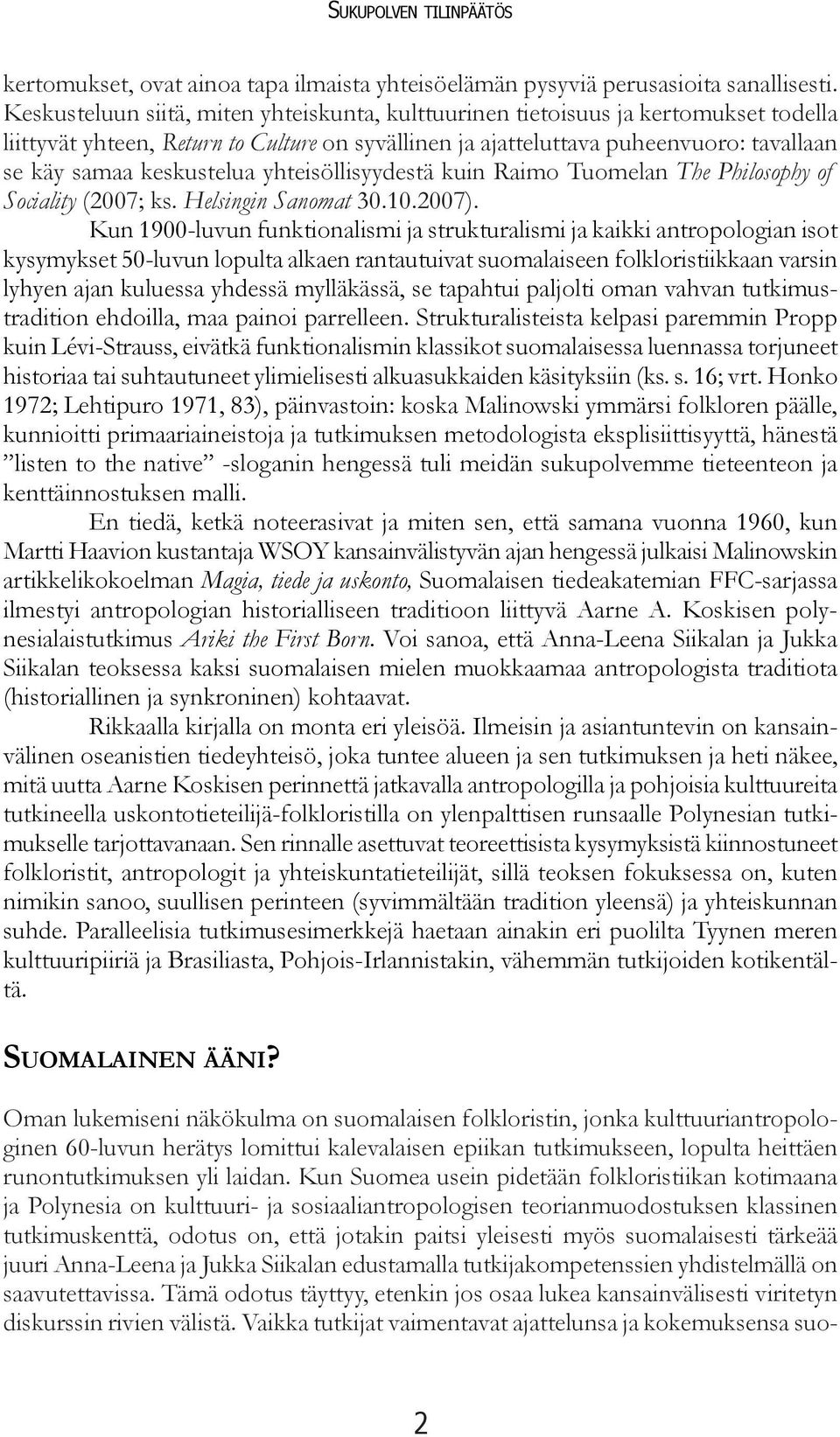 keskustelua yhteisöllisyydestä kuin Raimo Tuomelan The Philosophy of Sociality (2007; ks. Helsingin Sanomat 30.10.2007).