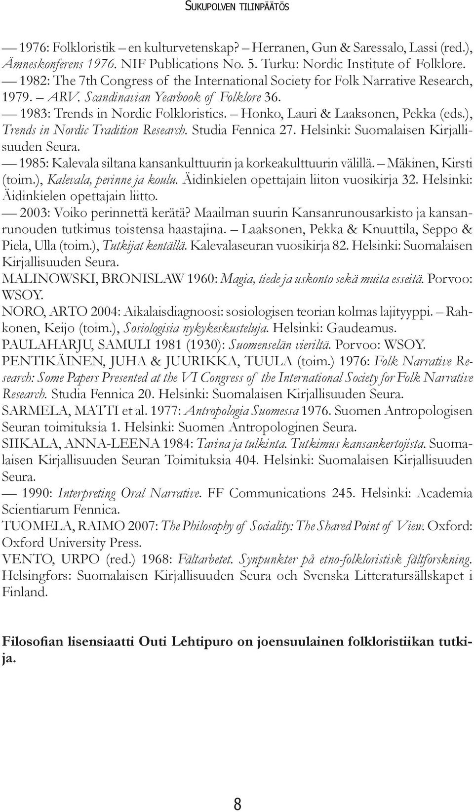 Honko, Lauri & Laaksonen, Pekka (eds.), Trends in Nordic Tradition Research. Studia Fennica 27. Helsinki: Suomalaisen Kirjallisuuden Seura.