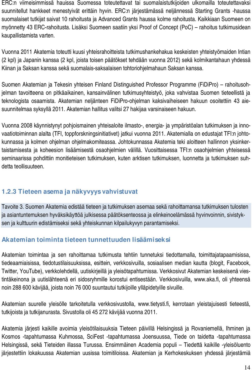 Lisäksi Suomeen saatiin yksi Proof of Concept (PoC) rahoitus tutkimusidean kaupallistamista varten.