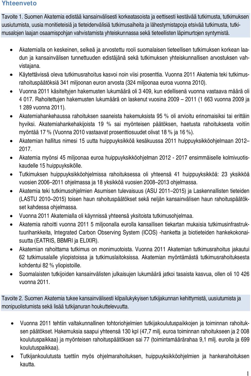 etsivää tutkimusta, tutkimusalojen laajan osaamispohjan vahvistamista yhteiskunnassa sekä tieteellisten läpimurtojen syntymistä.