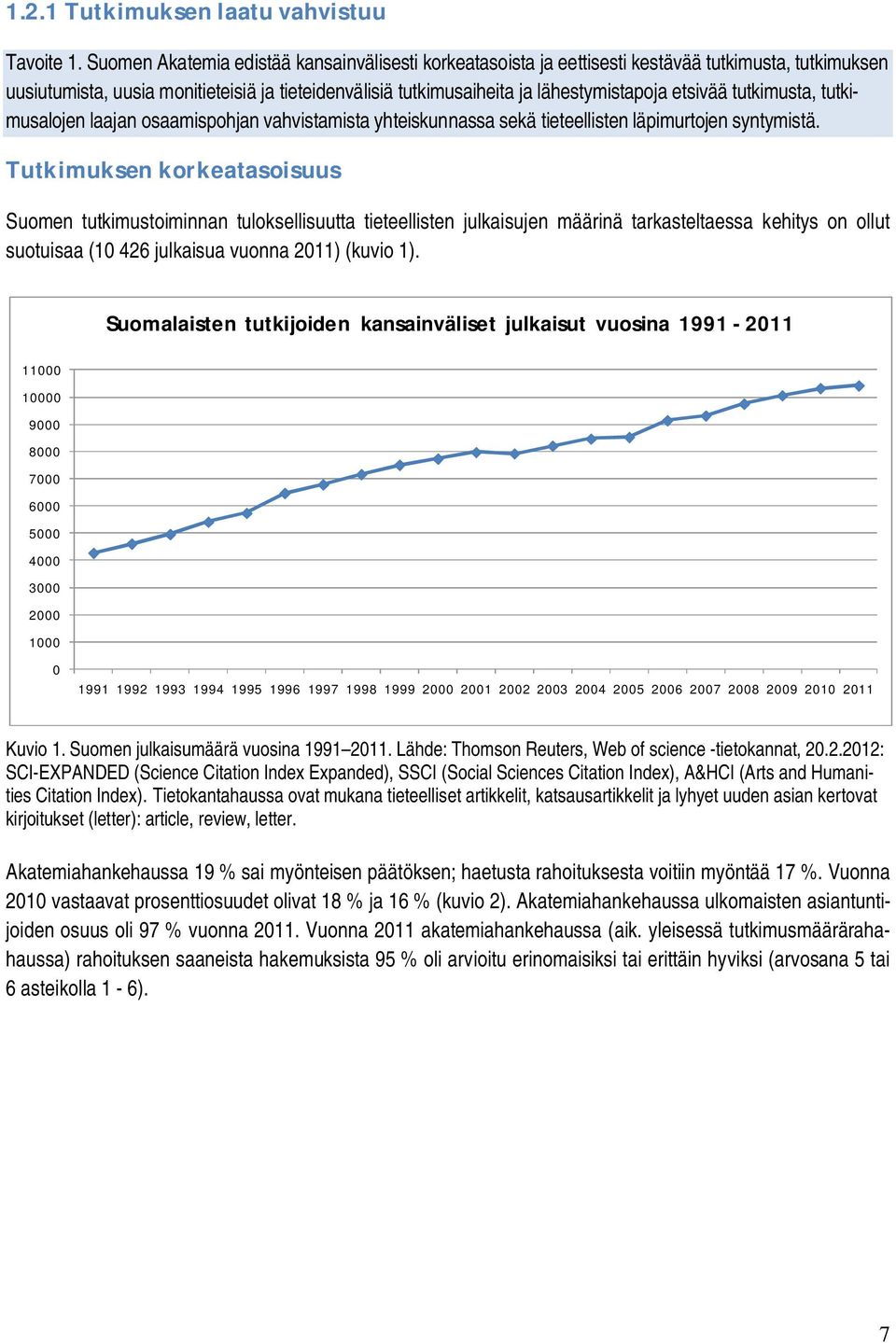 etsivää tutkimusta, tutkimusalojen laajan osaamispohjan vahvistamista yhteiskunnassa sekä tieteellisten läpimurtojen syntymistä.