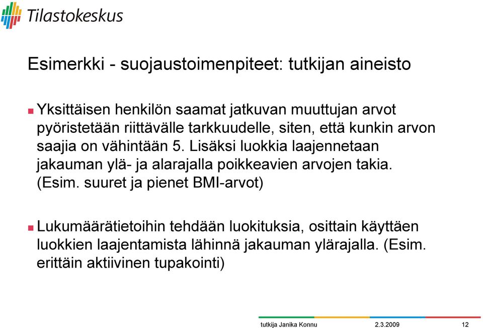 saajia on vähintään 5. Lisäksi luokkia laajennetaan jakauman ylä- ja alarajalla poikkeavien arvojen takia. (Esim.