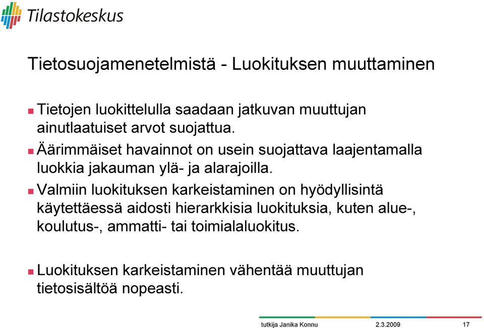 ! Äärimmäiset havainnot on usein suojattava laajentamalla luokkia jakauman ylä- ja alarajoilla.