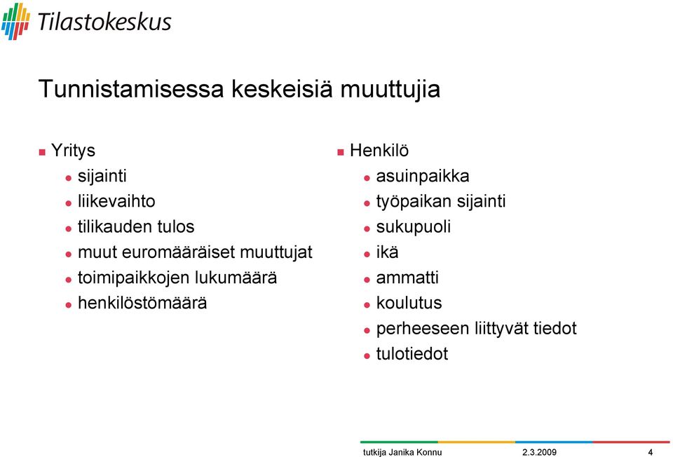 muuttujat " toimipaikkojen lukumäärä " henkilöstömäärä!