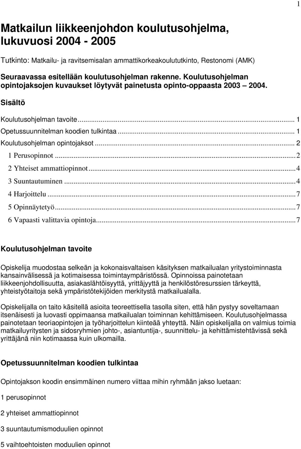 .. 2 1 Perusopinnot...2 2 Yhteiset ammattiopinnot...4 3 Suuntautuminen...4 4 Harjoittelu...7 5 Opinnäytetyö...7 6 Vapaasti valittavia opintoja.