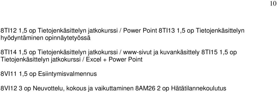 kuvankäsittely 8TI15 1,5 op Tietojenkäsittelyn jatkokurssi / Excel + Power Point 8VI11 1,5 op
