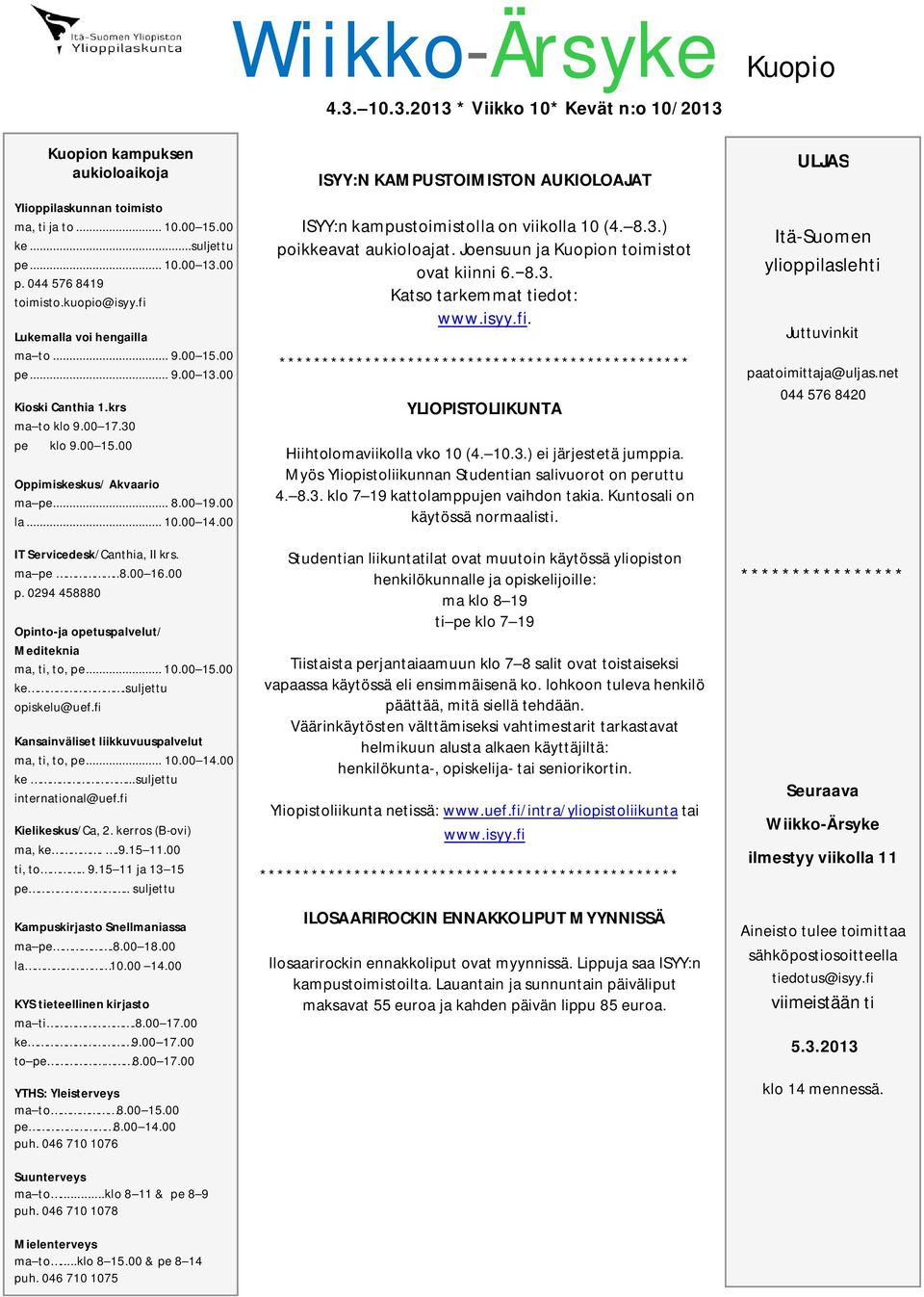 00 la... 10.00 14.00 IT Servicedesk/Canthia, II krs. ma pe..8.00 16.00 p. 0294 458880 Opinto-ja opetuspalvelut/ Mediteknia ma, ti, to, pe... 10.00 15.00 ke.suljettu opiskelu@uef.