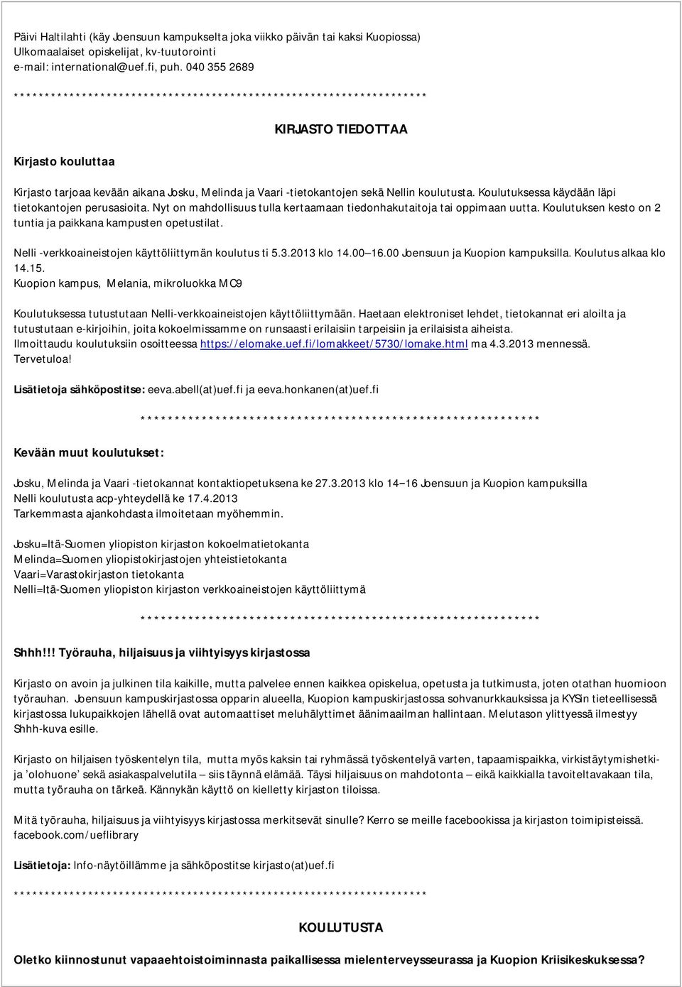 Nyt on mahdollisuus tulla kertaamaan tiedonhakutaitoja tai oppimaan uutta. Koulutuksen kesto on 2 tuntia ja paikkana kampusten opetustilat. Nelli -verkkoaineistojen käyttöliittymän koulutus ti 5.3.