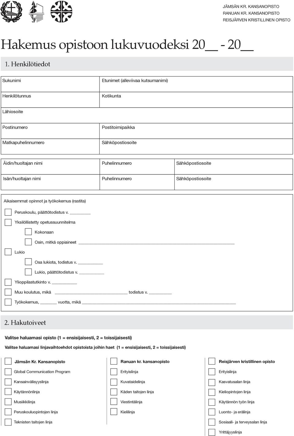 Puhelinnumero Aikaisemmat opinnot ja työkokemus (rastita) Peruskoulu, päättötodistus v. Yksilöllistetty opetussuunnitelma Kokonaan Osin, mitkä oppiaineet Lukio Osa lukiota, todistus v.