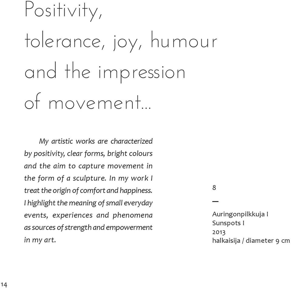 in the form of a sculpture. In my work I treat the origin of comfort and happiness.