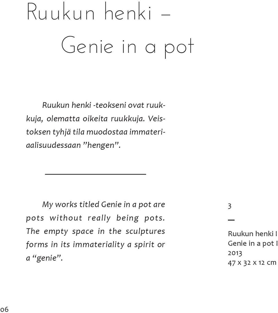 My works titled Genie in a pot are pots without really being pots.