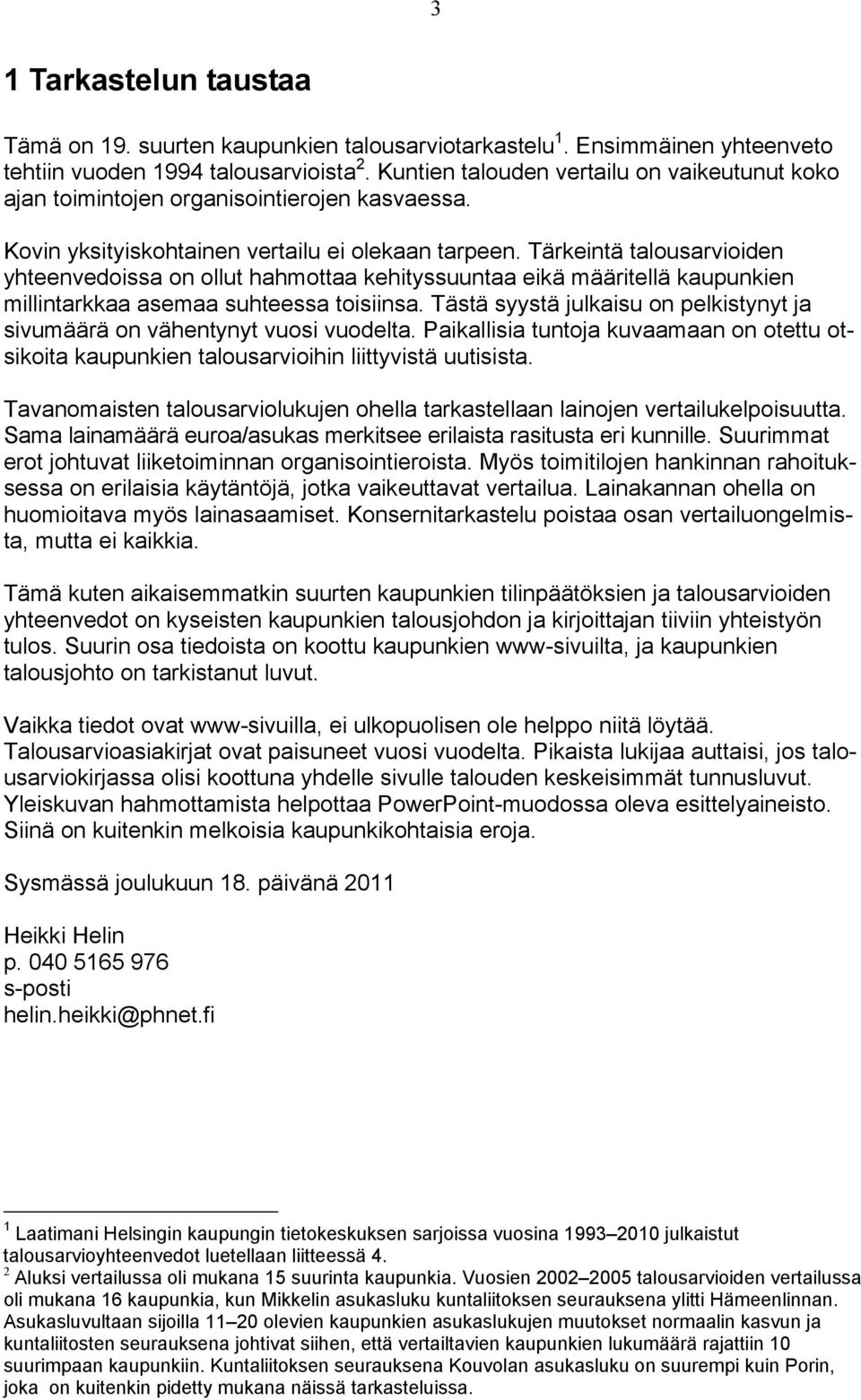 Tärkeintä talousarvioiden yhteenvedoissa on ollut hahmottaa kehityssuuntaa eikä määritellä kaupunkien millintarkkaa asemaa suhteessa toisiinsa.