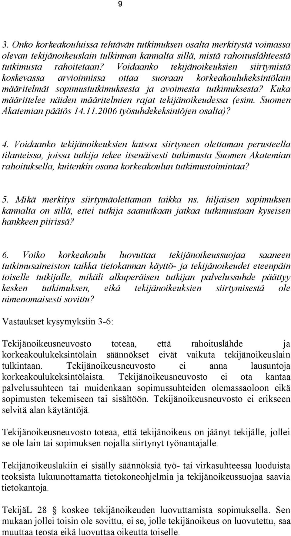 Kuka määrittelee näiden määritelmien rajat tekijänoikeudessa (esim. Suomen Akatemian päätös 14.11.2006 työsuhdekeksintöjen osalta)? 4.
