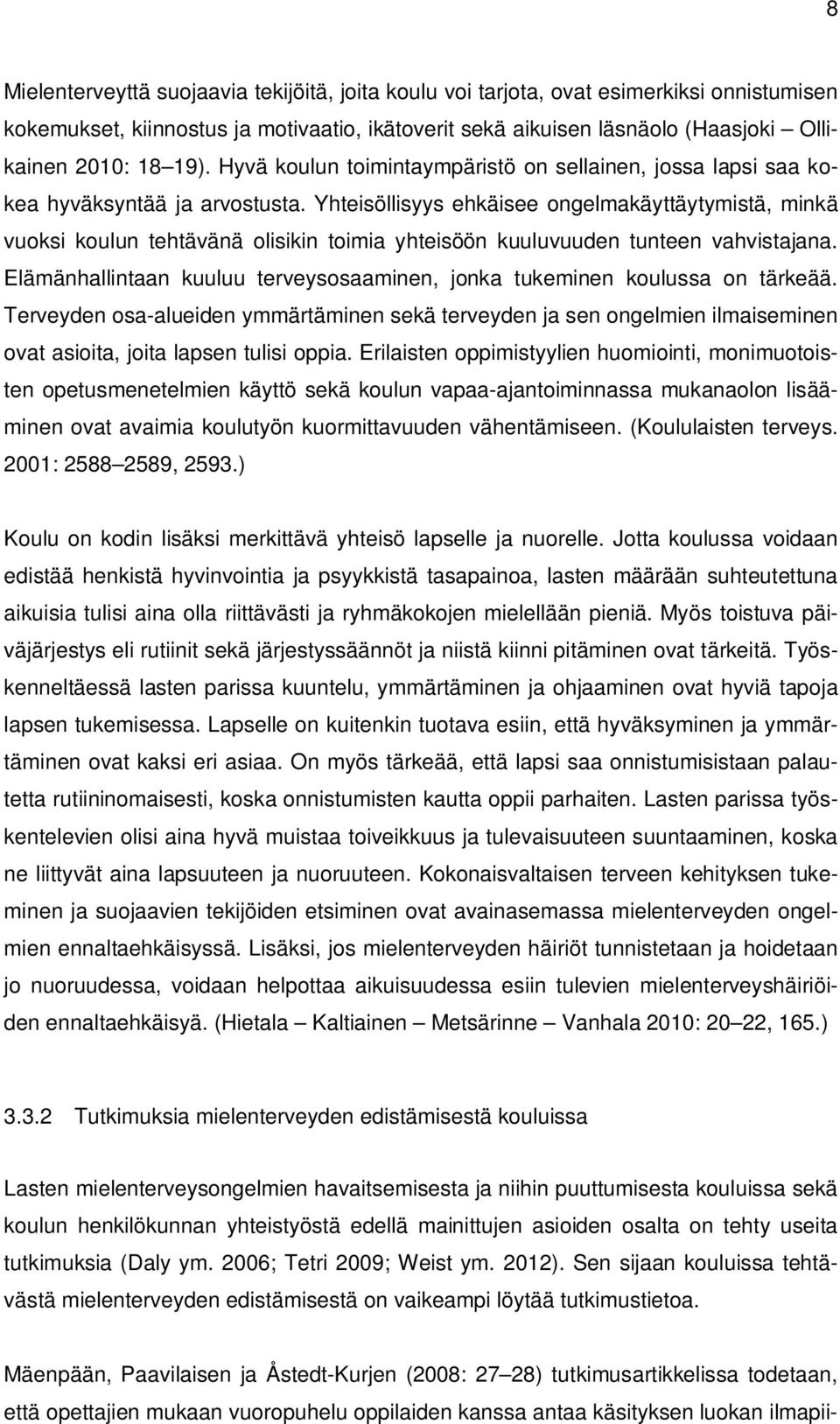 Yhteisöllisyys ehkäisee ongelmakäyttäytymistä, minkä vuoksi koulun tehtävänä olisikin toimia yhteisöön kuuluvuuden tunteen vahvistajana.