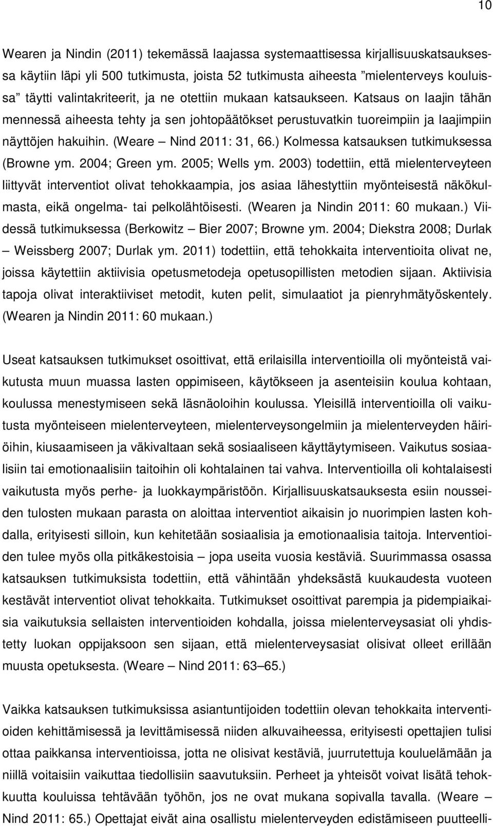 ) Kolmessa katsauksen tutkimuksessa (Browne ym. 2004; Green ym. 2005; Wells ym.