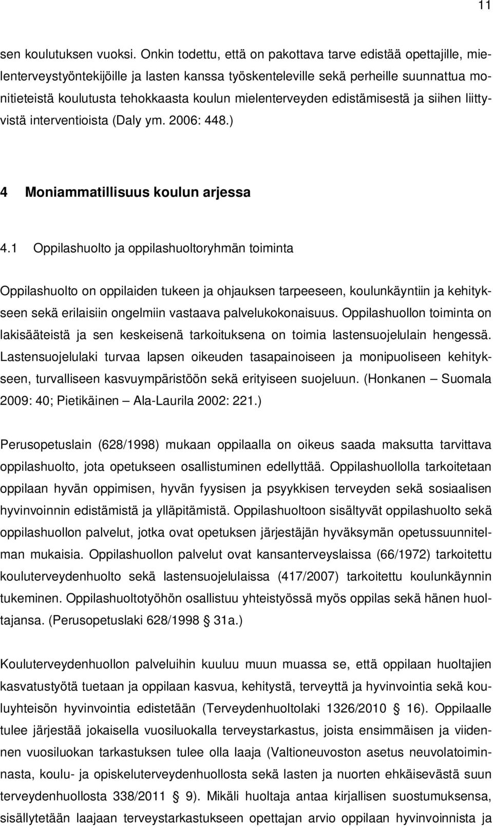 mielenterveyden edistämisestä ja siihen liittyvistä interventioista (Daly ym. 2006: 448.) 4 Moniammatillisuus koulun arjessa 4.