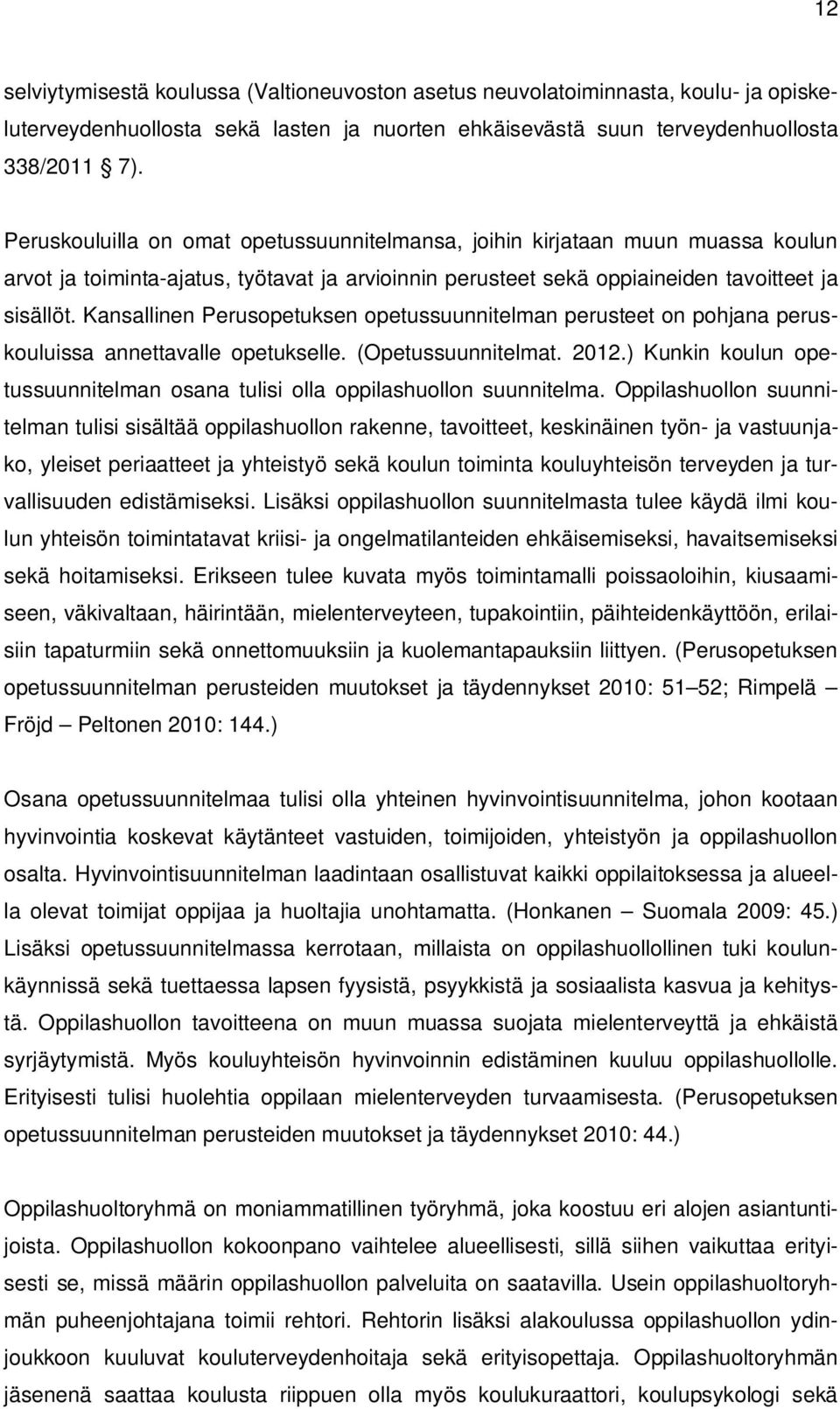 Kansallinen Perusopetuksen opetussuunnitelman perusteet on pohjana peruskouluissa annettavalle opetukselle. (Opetussuunnitelmat.