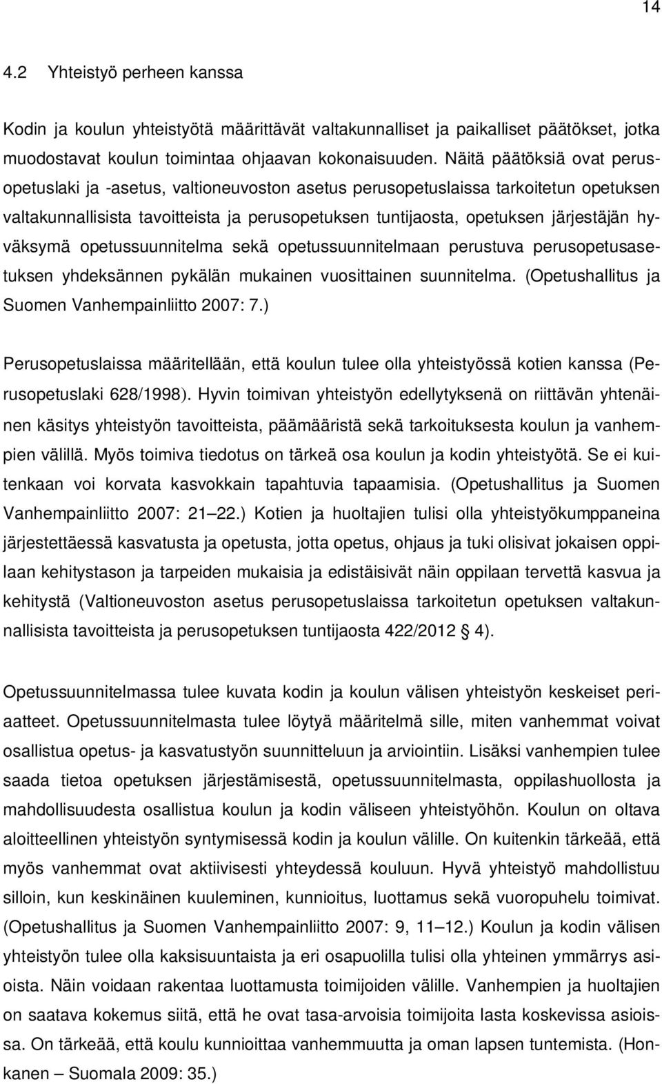 hyväksymä opetussuunnitelma sekä opetussuunnitelmaan perustuva perusopetusasetuksen yhdeksännen pykälän mukainen vuosittainen suunnitelma. (Opetushallitus ja Suomen Vanhempainliitto 2007: 7.