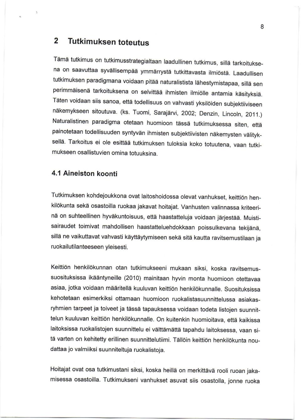 Tdten voidaan siis sanoa, ettd todeilisuus on vahvasti yksir.iden subjektiiviseen ndkemykseen sitoutuva. (ks. Tuomi, Sarajdrvi, 2002; Denzin, Lincoln, 2011.