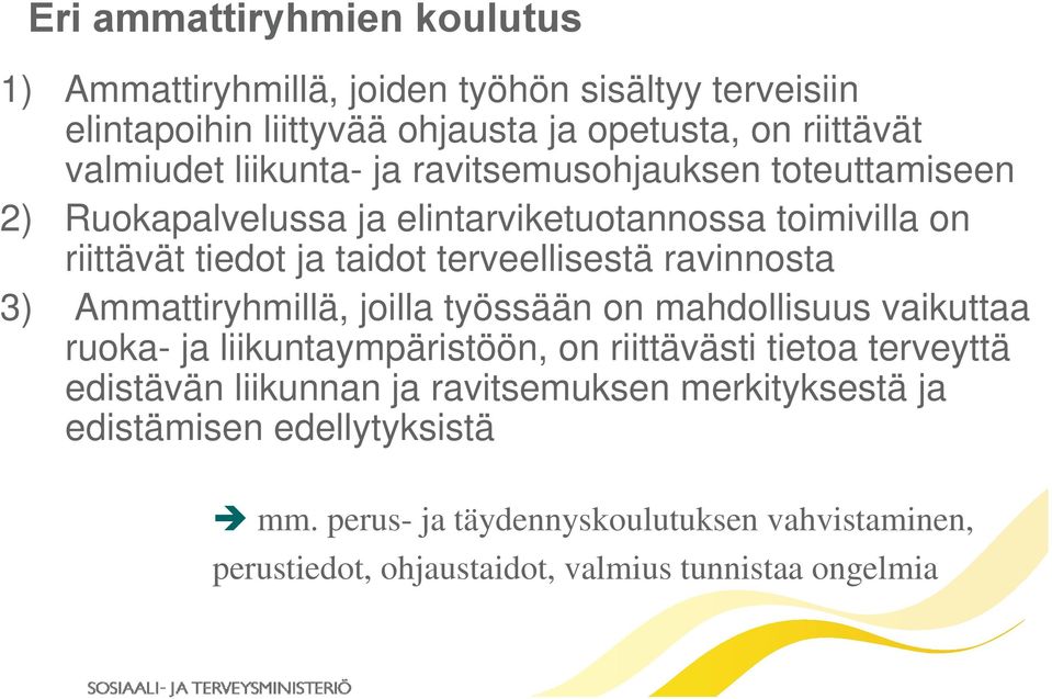 ravinnosta 3) Ammattiryhmillä, joilla työssään on mahdollisuus vaikuttaa ruoka- ja liikuntaympäristöön, on riittävästi tietoa terveyttä edistävän