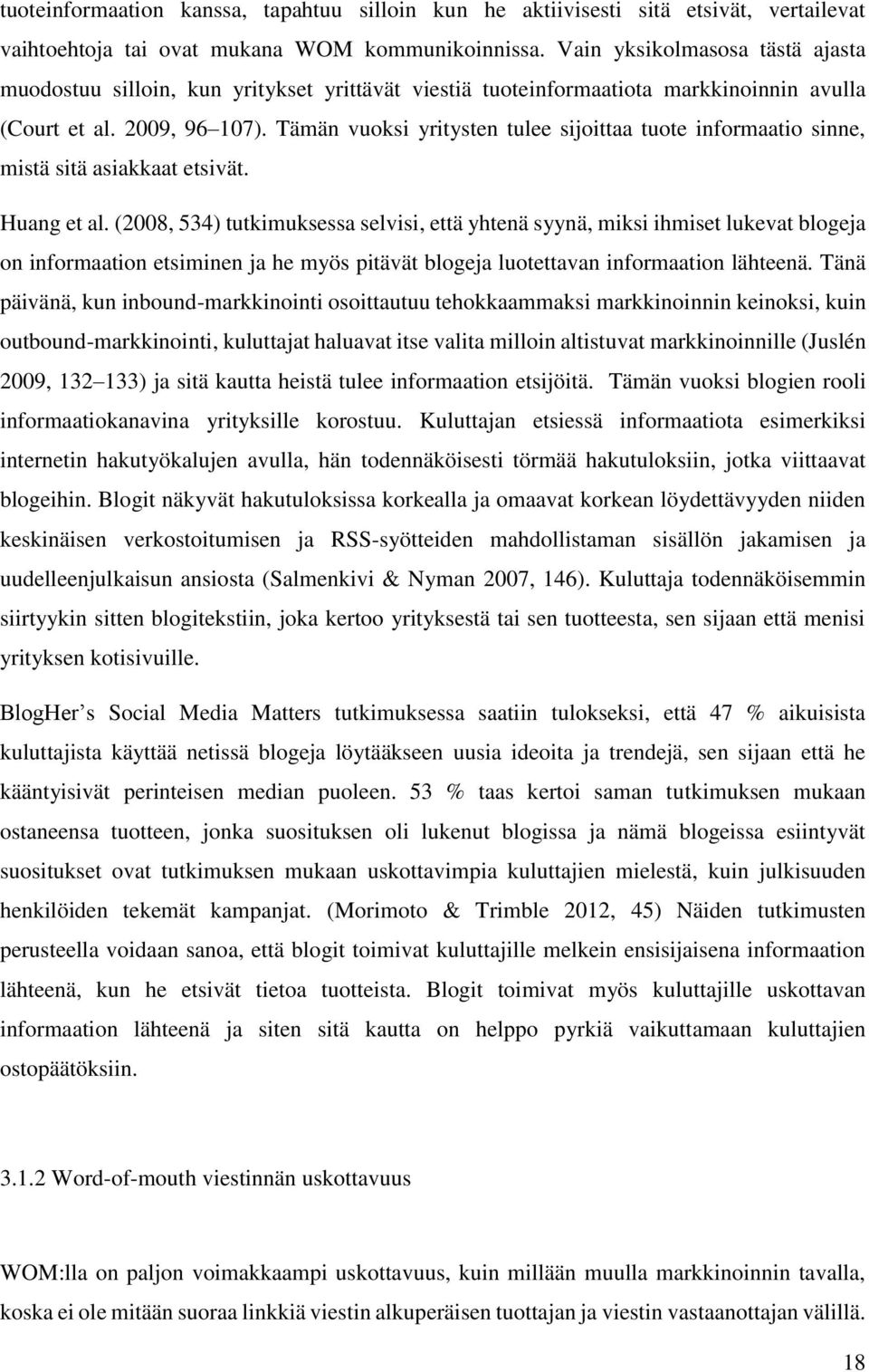 Tämän vuoksi yritysten tulee sijoittaa tuote informaatio sinne, mistä sitä asiakkaat etsivät. Huang et al.