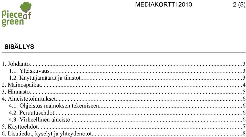 Ohjeistus mainoksen tekemiseen...6 4.2. Peruutusehdot...6 4.3.