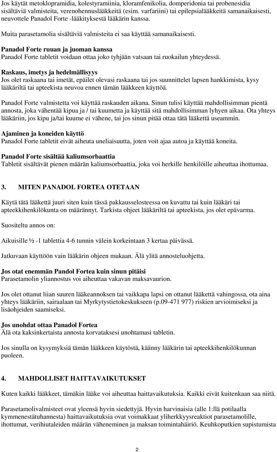 Panadol Forte ruuan ja juoman kanssa Panadol Forte tabletit voidaan ottaa joko tyhjään vatsaan tai ruokailun yhteydessä.