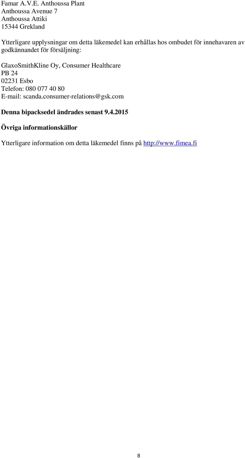 erhållas hos ombudet för innehavaren av godkännandet för försäljning: GlaxoSmithKline Oy, Consumer Healthcare PB 24