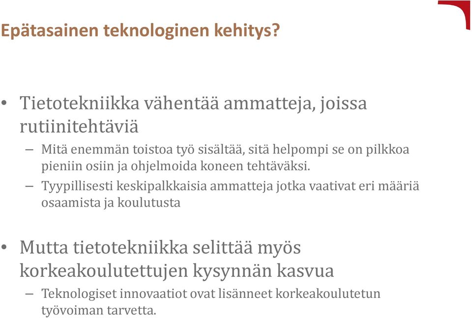 on pilkkoa pieniin osiin ja ohjelmoida koneen tehtäväksi.