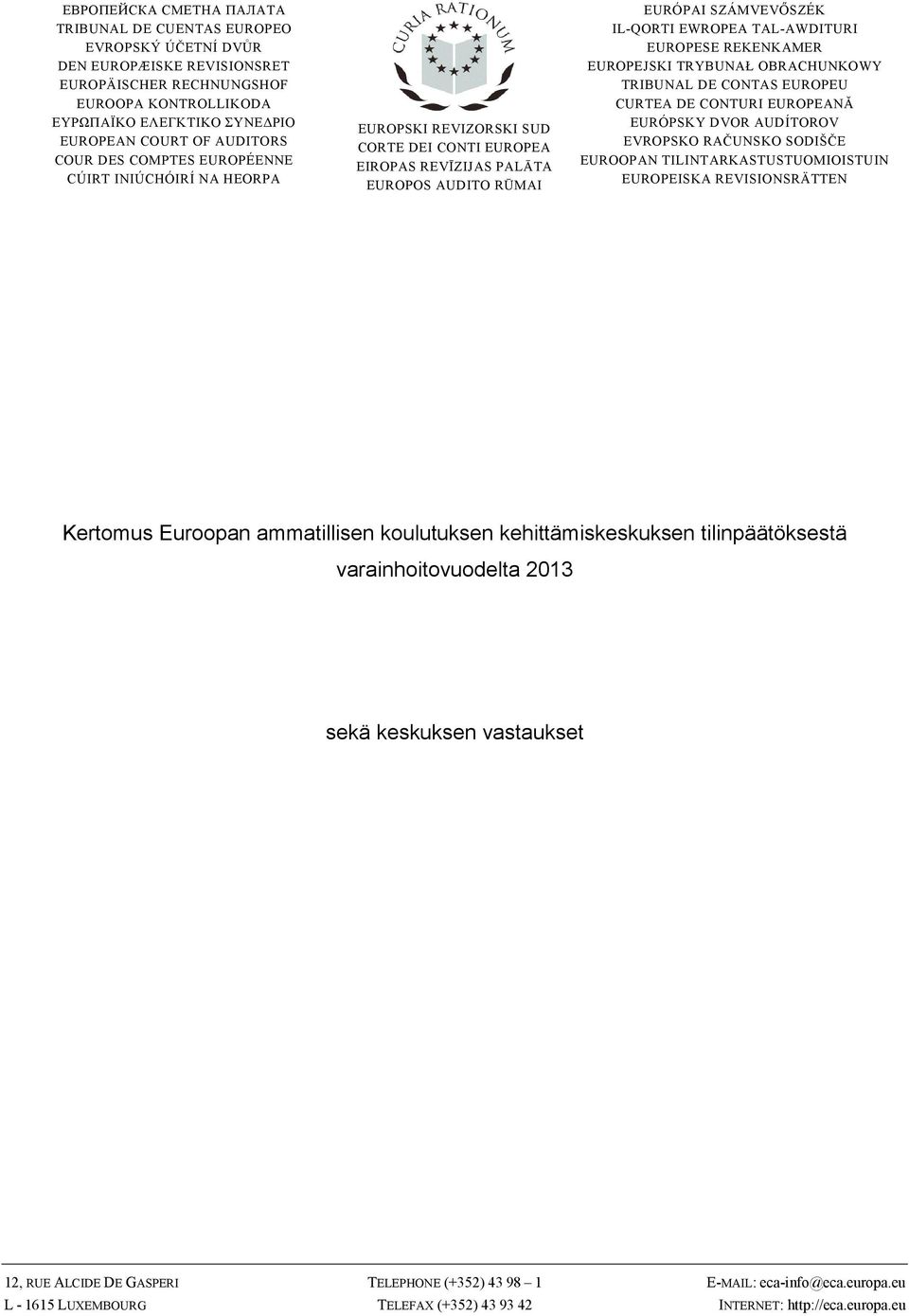 TAL-AWDITURI EUROPESE REKENKAMER EUROPEJSKI TRYBUNAŁ OBRACHUNKOWY TRIBUNAL DE CONTAS EUROPEU CURTEA DE CONTURI EUROPEANĂ EURÓPSKY DVOR AUDÍTOROV EVROPSKO RAČUNSKO SODIŠČE EUROOPAN