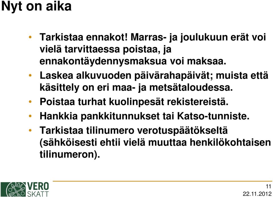 Laskea alkuvuoden päivärahapäivät; muista että käsittely on eri maa- ja metsätaloudessa.