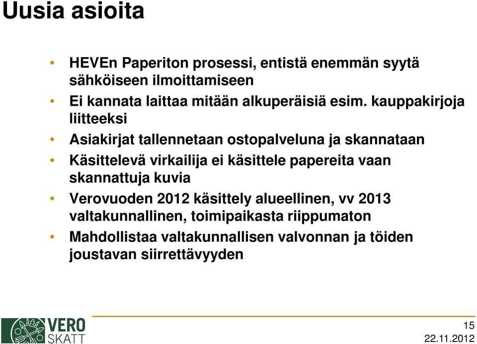 kauppakirjoja liitteeksi Asiakirjat tallennetaan ostopalveluna ja skannataan Käsittelevä virkailija ei