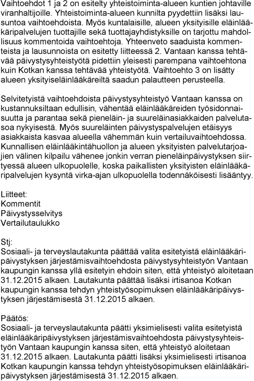 Yhteenveto saaduista kom menteis ta ja lausunnoista on esitetty liitteessä 2.