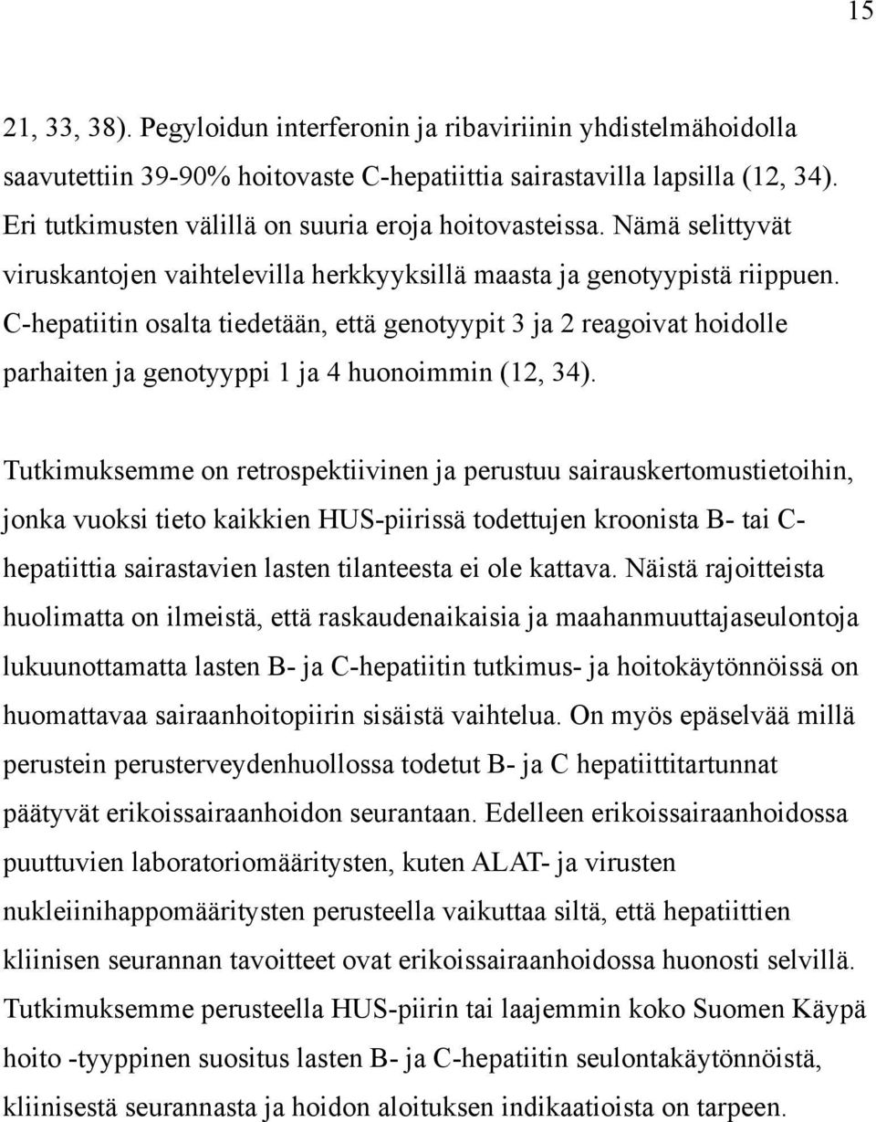 C-hepatiitin osalta tiedetään, että genotyypit 3 ja 2 reagoivat hoidolle parhaiten ja genotyyppi 1 ja 4 huonoimmin (12, 34).
