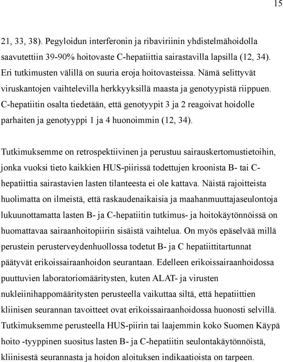 C-hepatiitin osalta tiedetään, että genotyypit 3 ja 2 reagoivat hoidolle parhaiten ja genotyyppi 1 ja 4 huonoimmin (12, 34).