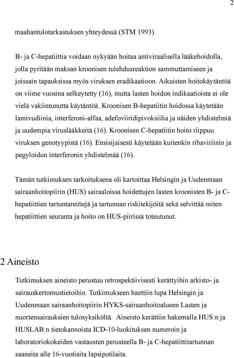 Aikuisten hoitokäytäntöä on viime vuosina selkeytetty (16), mutta lasten hoidon indikaatioista ei ole vielä vakiintunutta käytäntöä.