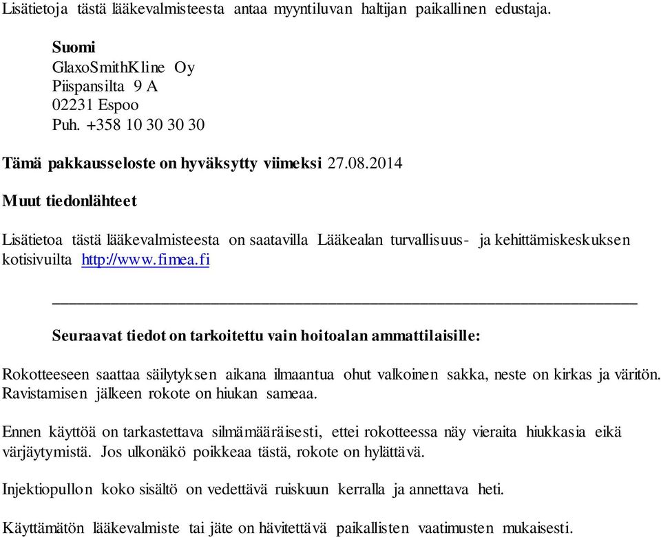 2014 Muut tiedonlähteet Lisätietoa tästä lääkevalmisteesta on saatavilla Lääkealan turvallisuus- ja kehittämiskeskuksen kotisivuilta http://www.fimea.