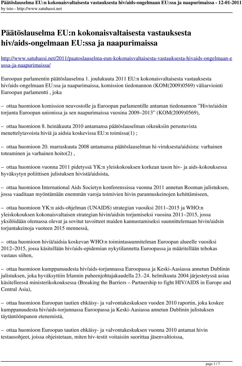 joulukuuta 2011 EU:n kokonaisvaltaisesta vastauksesta hiv/aids-ongelmaan EU:ssa ja naapurimaissa, komission tiedonannon (KOM(2009)0569) väliarviointi Euroopan parlamentti, joka ottaa huomioon