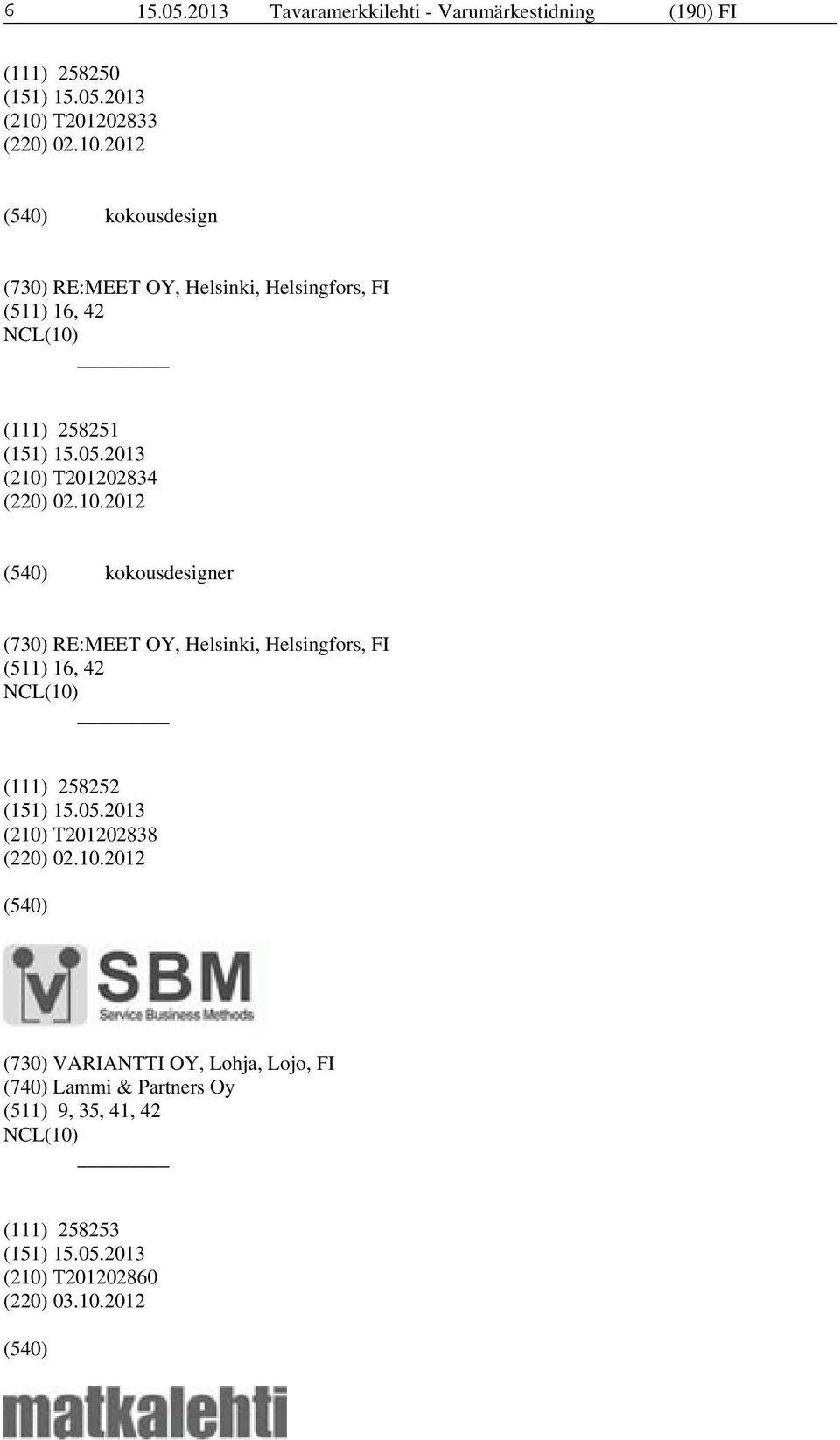 2012 kokousdesign (730) RE:MEET OY, Helsinki, Helsingfors, FI (511) 16, 42 (111) 258251 (210)