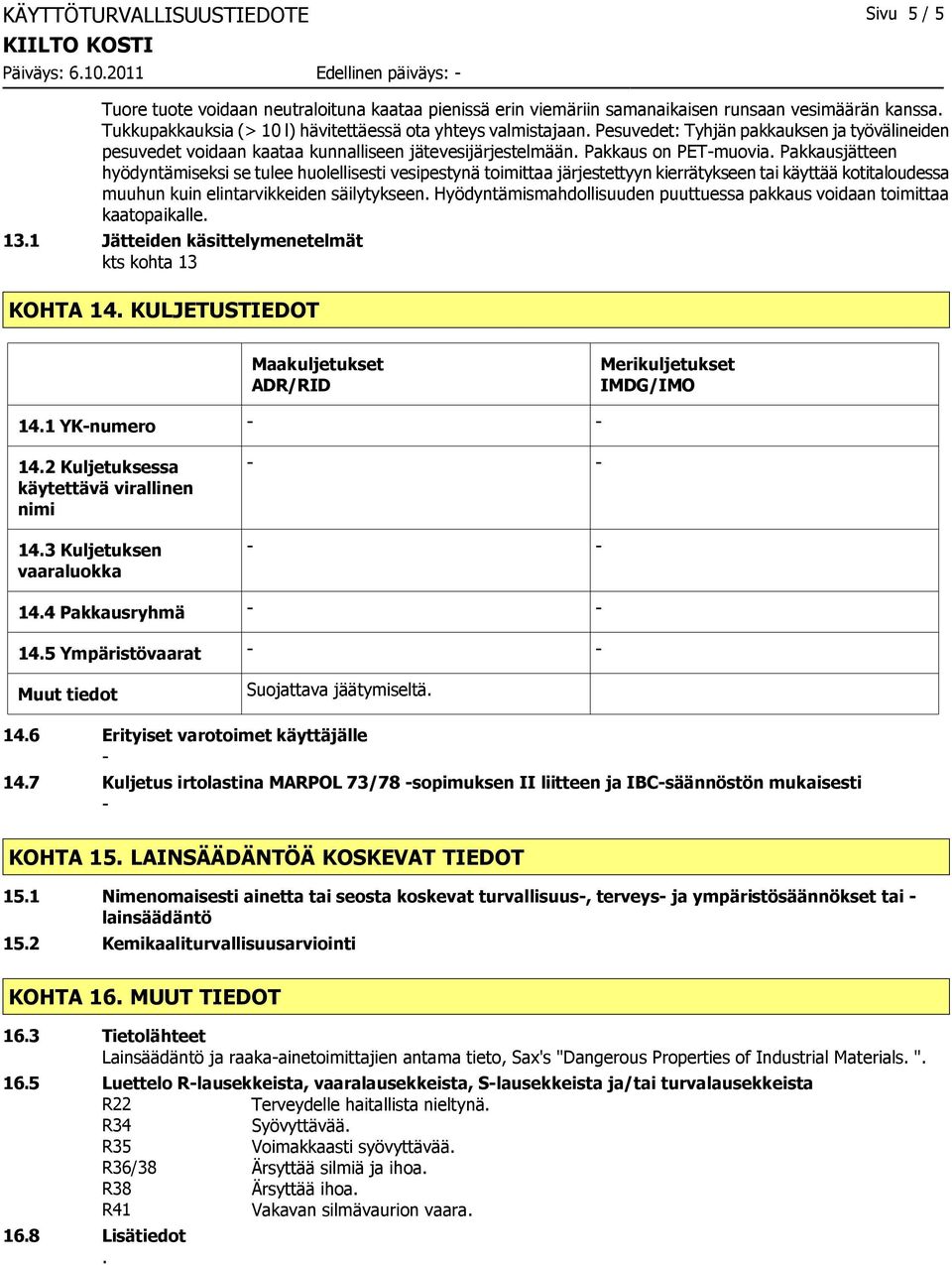 Pakkausjätteen hyödyntämiseksi se tulee huolellisesti vesipestynä toimittaa järjestettyyn kierrätykseen tai käyttää kotitaloudessa muuhun kuin elintarvikkeiden säilytykseen.